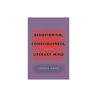 Johns Hopkins University Press Behaviorism, Consciousness, and the Literary Mind (häftad, eng)