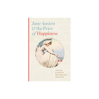 Johns Hopkins University Press Jane Austen and the Price of Happiness (inbunden, eng)