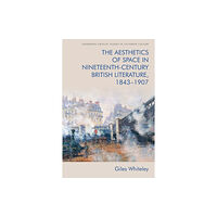 Edinburgh university press The Aesthetics of Space in Nineteenth-Century British Literature, 1843-1907 (häftad, eng)