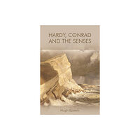 Edinburgh university press Hardy, Conrad and the Senses (häftad, eng)