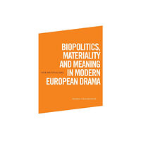 Edinburgh university press Biopolitics, Materiality and Meaning in Modern European Drama (häftad, eng)