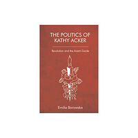 Edinburgh university press The Politics of Kathy Acker (häftad, eng)