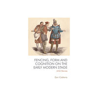 Edinburgh university press Fencing, Form and Cognition on the Early Modern Stage (inbunden, eng)