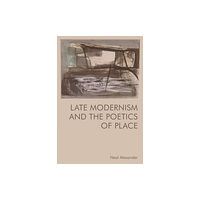 Edinburgh university press Late Modernism and the Poetics of Place (häftad, eng)