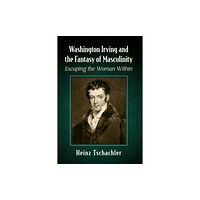 McFarland & Co Inc Washington Irving and the Fantasy of Masculinity (häftad, eng)