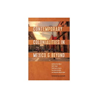 University of Toronto Press Contemporary Colonialities in Mexico and Beyond (inbunden, eng)