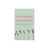 University of Nebraska Press California Dreams and American Contradictions (inbunden, eng)