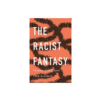 Bloomsbury Publishing PLC The Racist Fantasy (häftad, eng)