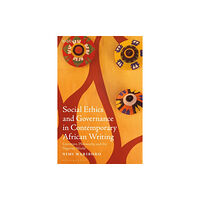 Bloomsbury Publishing PLC Social Ethics and Governance in Contemporary African Writing (häftad, eng)