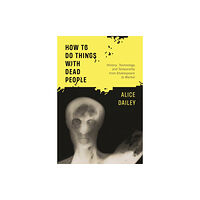 Cornell University Press How to Do Things with Dead People (häftad, eng)