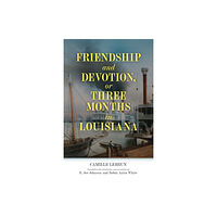 University Press of Mississippi Friendship and Devotion, or Three Months in Louisiana (häftad, eng)