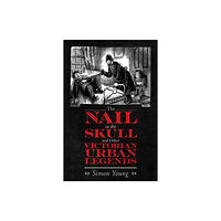 University Press of Mississippi The Nail in the Skull and Other Victorian Urban Legends (häftad, eng)