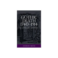 Manchester university press Gothic Death 1740–1914 (häftad, eng)