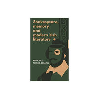 Manchester university press Shakespeare, Memory, and Modern Irish Literature (inbunden, eng)