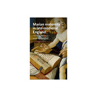 Manchester university press Marian Maternity in Late-Medieval England (inbunden, eng)