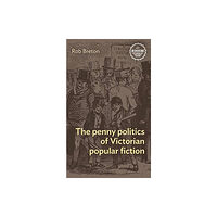 Manchester university press The Penny Politics of Victorian Popular Fiction (inbunden, eng)