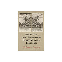 University of Pennsylvania Press Addiction and Devotion in Early Modern England (häftad, eng)