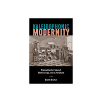 Fordham university press Kaleidophonic Modernity (inbunden, eng)