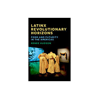 Fordham university press Latinx Revolutionary Horizons (häftad, eng)