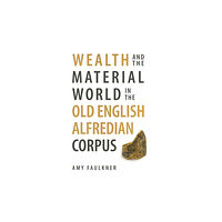 Boydell & Brewer Ltd Wealth and the Material World in the Old English Alfredian Corpus (inbunden, eng)