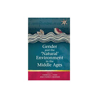 University of wales press Gender and the 'Natural' Environment in the Middle Ages (inbunden, eng)