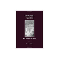 Cambridge Scholars Publishing Romanticism and Parenting (inbunden, eng)