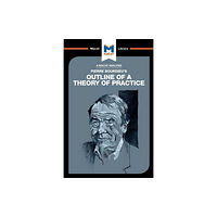 Macat International Limited An Analysis of Pierre Bourdieu's Outline of a Theory of Practice (häftad, eng)