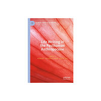 Springer Nature Switzerland AG Life Writing in the Posthuman Anthropocene (häftad, eng)