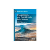 Springer International Publishing AG Hydrocriticism and Colonialism in Latin America (inbunden, eng)