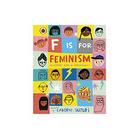 Penguin Random House Children's UK F is for Feminism: An Alphabet Book of Empowerment (inbunden, eng)