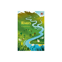 Penguin Random House Children's UK A Ladybird Book: Rivers (inbunden, eng)