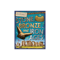 Hachette Children's Group Explore!: Stone, Bronze and Iron Ages (häftad, eng)