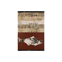 Wesleyan University Press How to Dress a Fish (inbunden, eng)