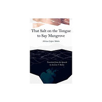 Carnegie-Mellon University Press That Salt on the Tongue to Say Mangrove (häftad, eng)