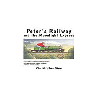Christopher Vine Peter's Railway and the Moonlight Express (inbunden, eng)