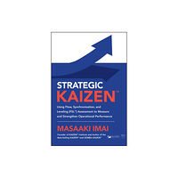 McGraw-Hill Education Strategic KAIZEN™: Using Flow, Synchronization, and Leveling [FSL™] Assessment to Measure and Strengthen Operational Per...