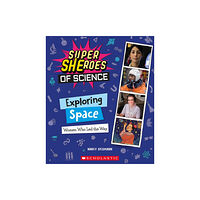 Scholastic Inc. Exploring Space: Women Who Led the Way  (Super SHEroes of Science) (inbunden, eng)