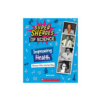 Scholastic Inc. Improving Health: Women Who Led the Way  (Super SHEroes of Science) (inbunden, eng)