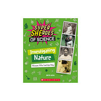 Scholastic Inc. Investigating Nature: Women Who Led the Way  (Super SHEroes of Science) (inbunden, eng)