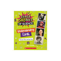 Scholastic Inc. Understanding Earth: Women Who Led the Way  (Super SHEroes of Science) (inbunden, eng)