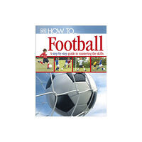 Dorling Kindersley Ltd How To...Football (inbunden, eng)