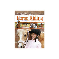 Dorling Kindersley Ltd How To...Horse Riding (inbunden, eng)