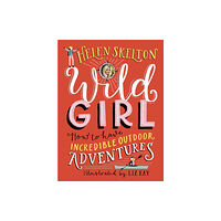 Walker Books Ltd Wild Girl: How to Have Incredible Outdoor Adventures (inbunden, eng)