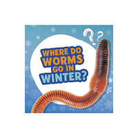 Capstone Global Library Ltd Where Do Worms Go in Winter? (häftad, eng)