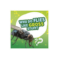 Capstone Global Library Ltd Why Do Flies Like Gross Stuff? (häftad, eng)