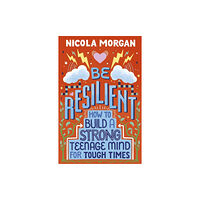 Walker Books Ltd Be Resilient: How to Build a Strong Teenage Mind for Tough Times (häftad, eng)