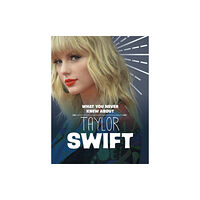 Capstone Global Library Ltd What You Never Knew About Taylor Swift (häftad, eng)