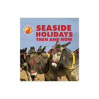 Hachette Children's Group Beside the Seaside: Seaside Holidays Then and Now (häftad, eng)