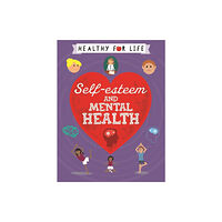 Hachette Children's Group Healthy for Life: Self-esteem and Mental Health (häftad, eng)