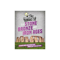 Hachette Children's Group The Genius of: The Stone, Bronze and Iron Ages (häftad, eng)